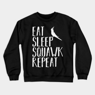 Eat Sleep Squawk Repeat Cockatiel Bird Pet Funny Crewneck Sweatshirt